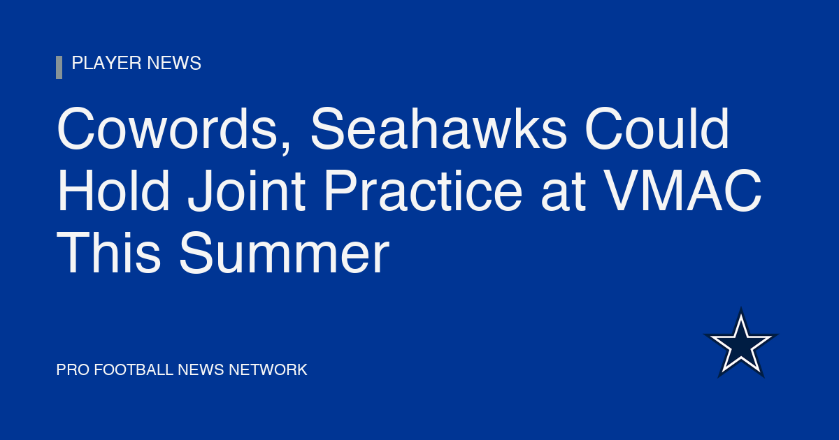 Cowords, Seahawks Could Hold Joint Practice at VMAC This Summer