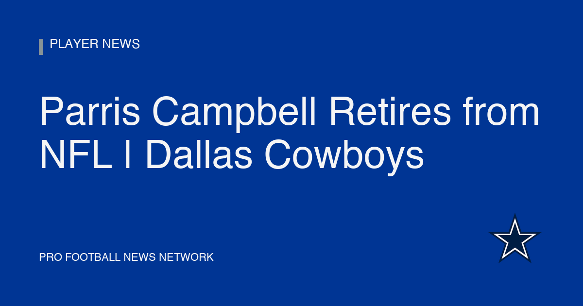 Parris Campbell Retires from NFL | Dallas Cowboys