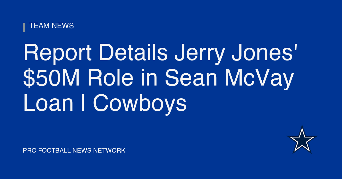 Report Details Jerry Jones' $50M Role in Sean McVay Loan | Cowboys