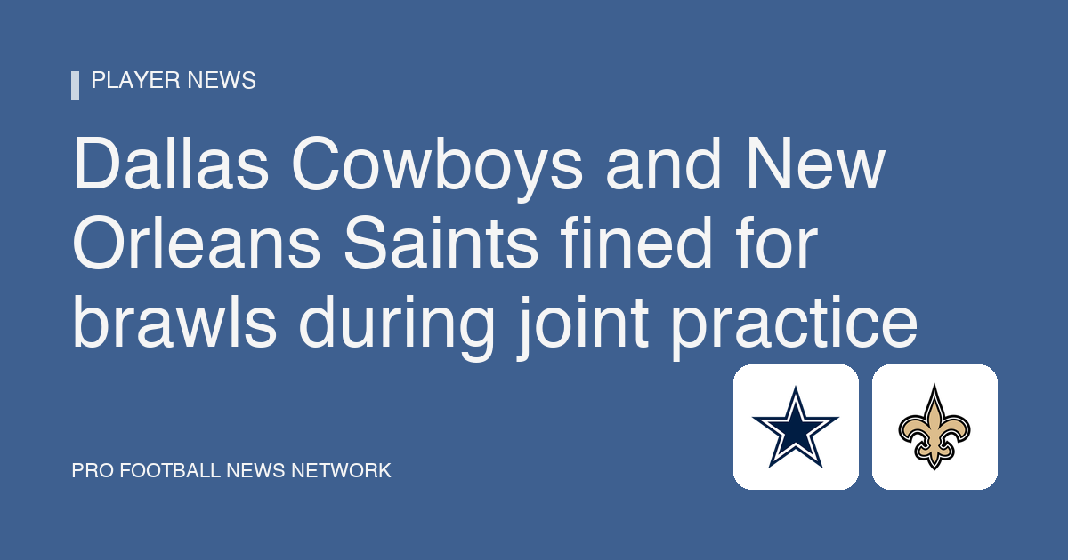 Dallas Cowboys and New Orleans Saints fined for brawls during joint practice