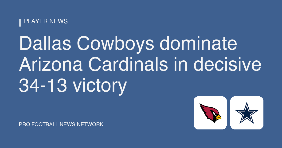 Dallas Cowboys dominate Arizona Cardinals in decisive 34-13 victory