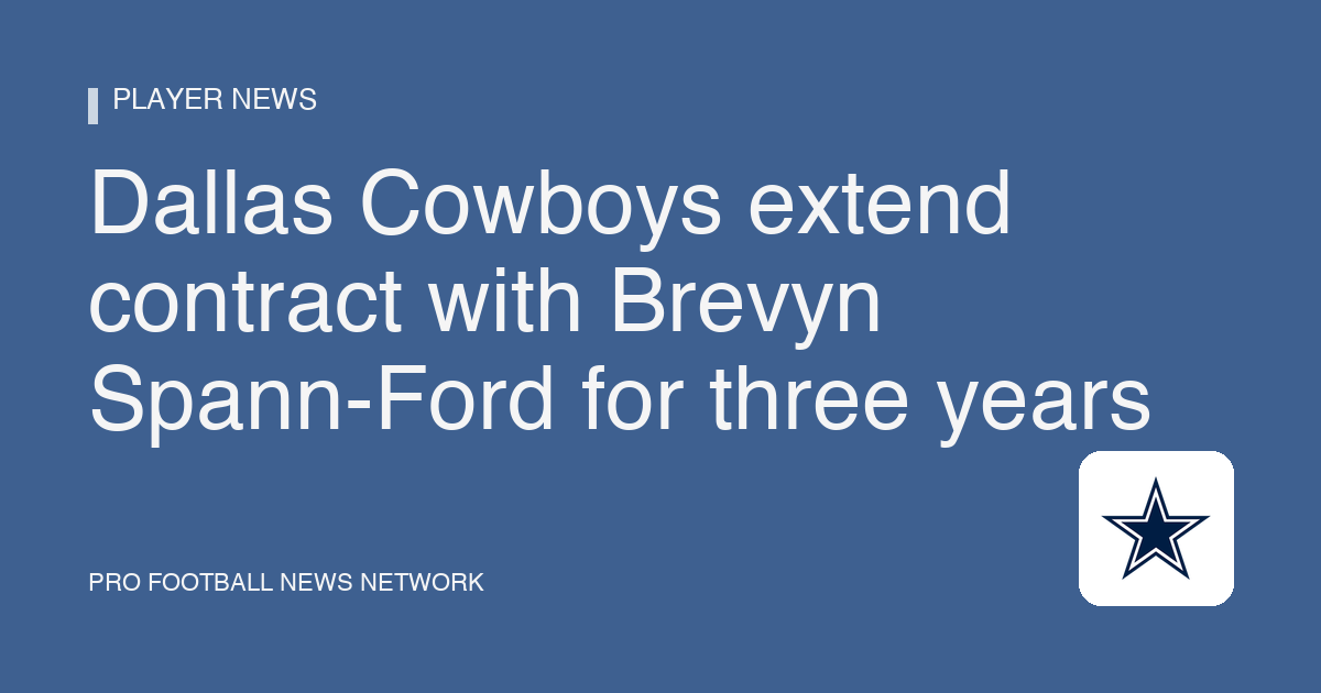 Dallas Cowboys extend contract with Brevyn Spann-Ford for three years