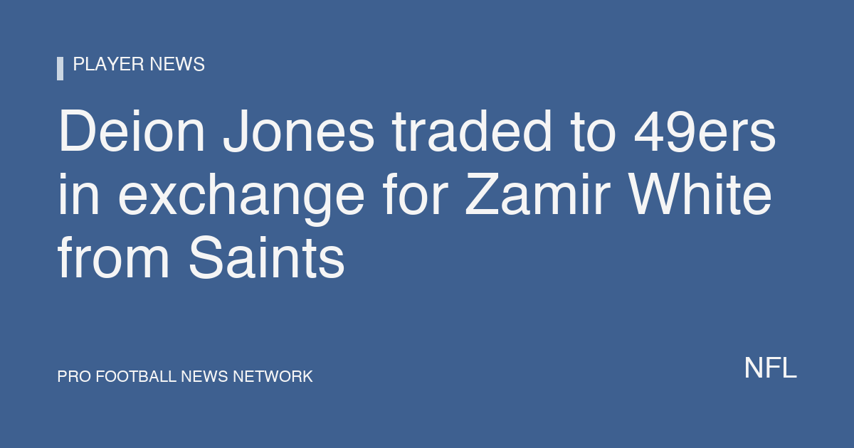 Deion Jones traded to 49ers in exchange for Zamir White from Saints