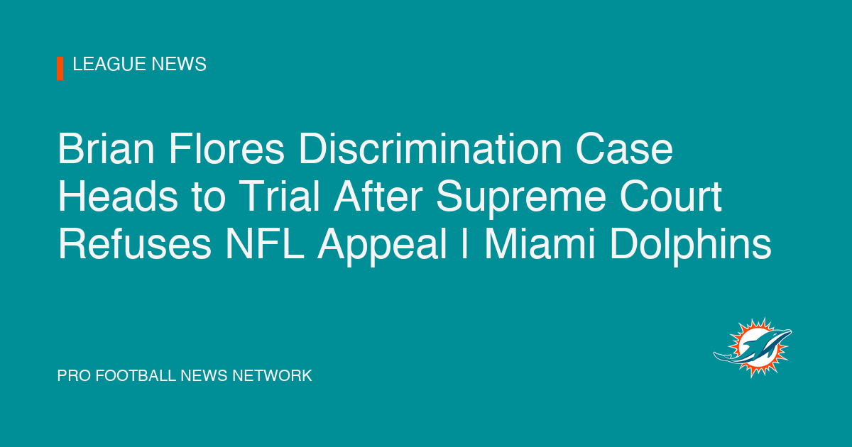 Brian Flores Discrimination Case Heads to Trial After Supreme Court Refuses NFL Appeal | Miami Dolphins