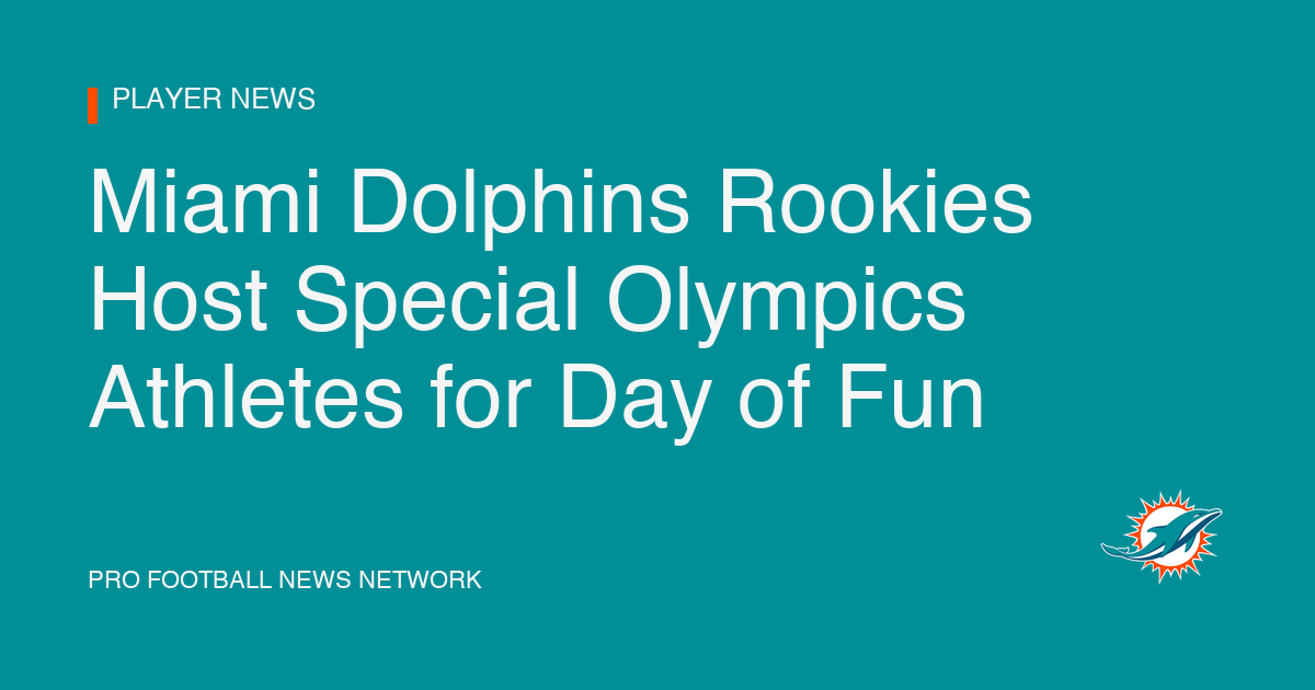 Miami Dolphins Rookies Host Special Olympics Athletes for Day of Fun