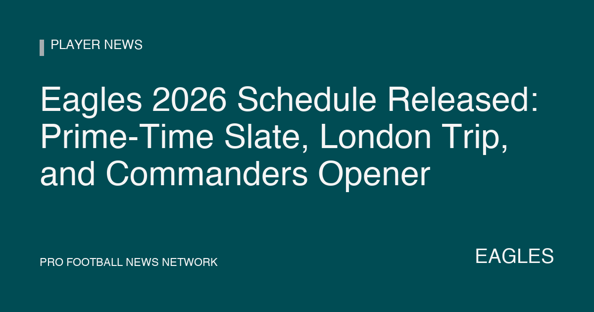 Eagles 2026 Schedule Released: London Trip, Prime-Time