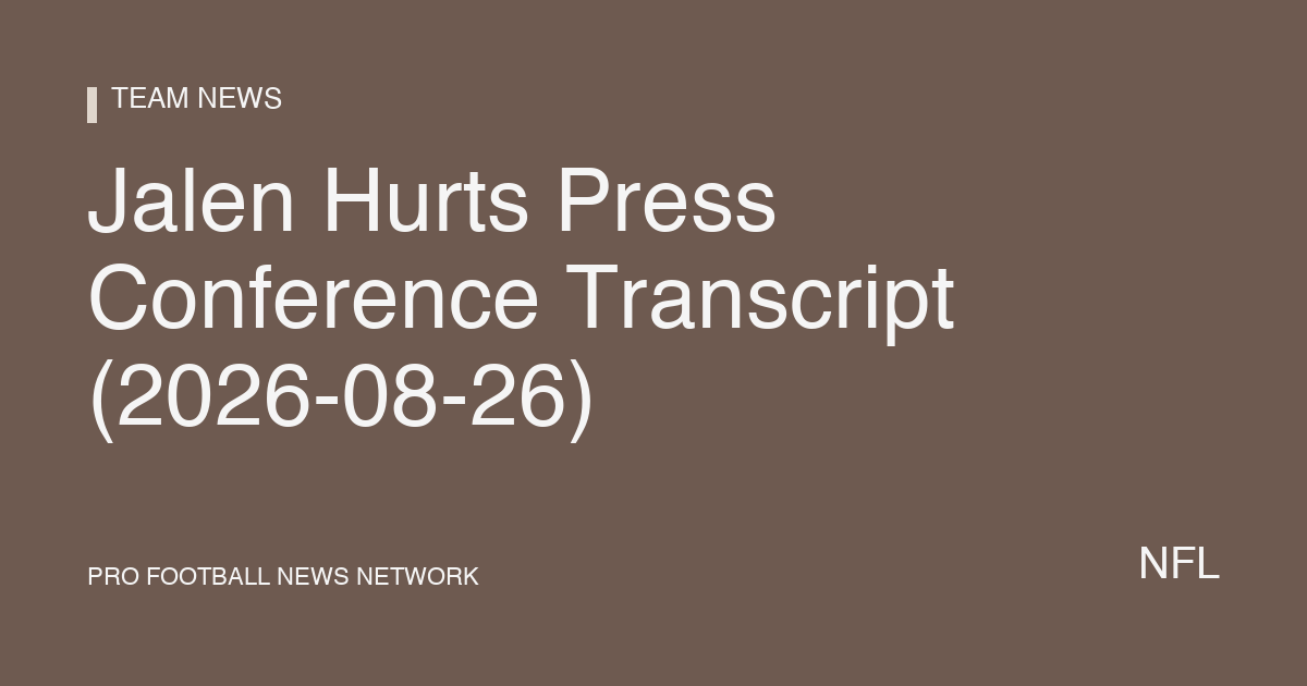 Jalen Hurts Press Conference Transcript (2026-08-26)