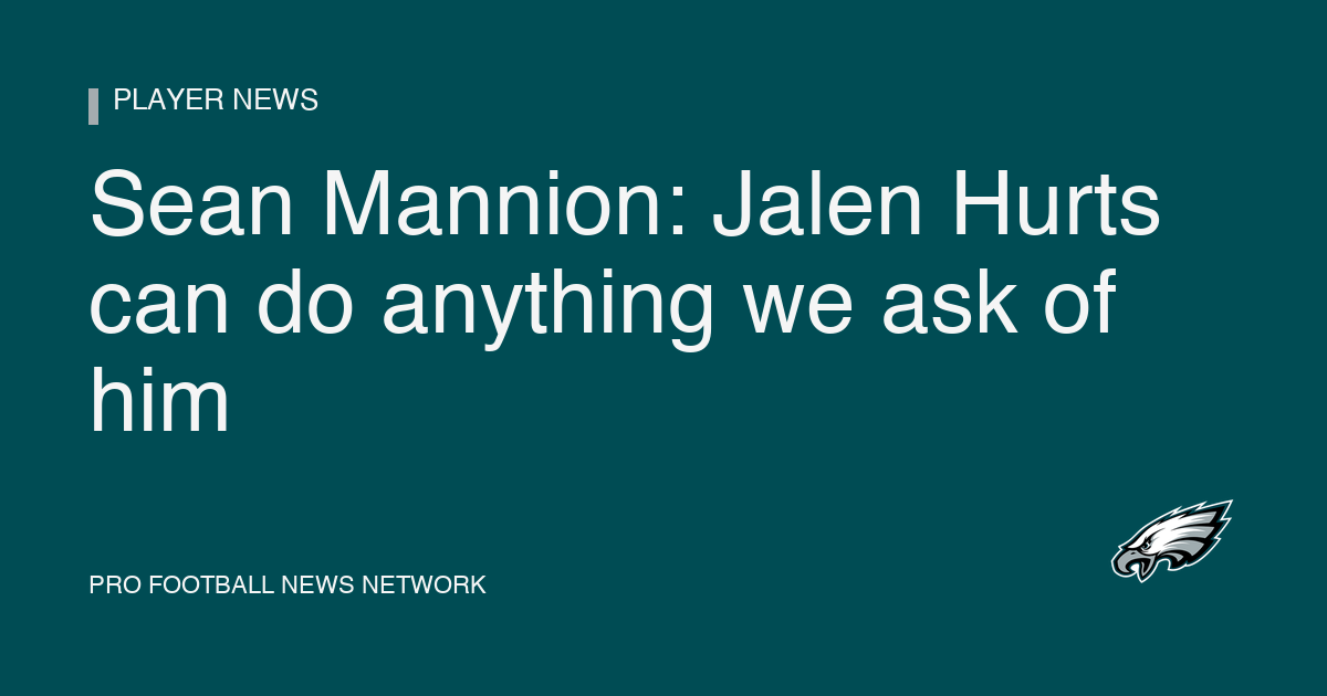 Sean Mannion: Jalen Hurts can do anything we ask of him