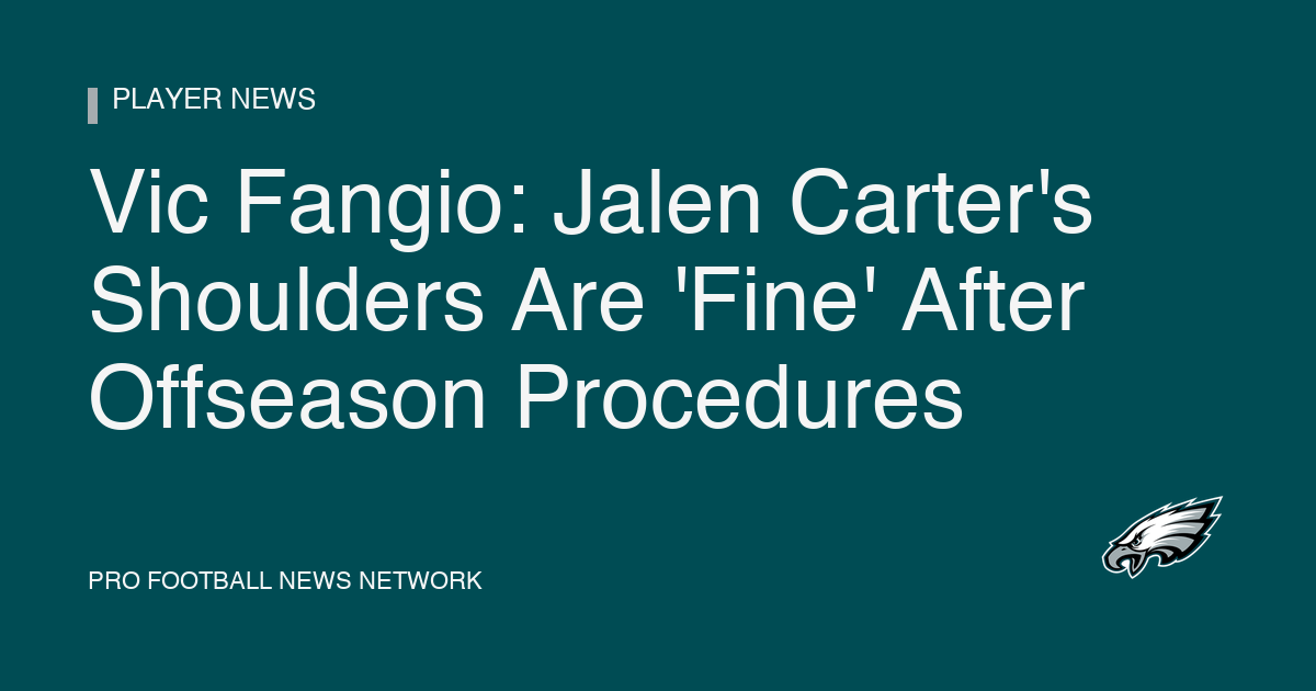 Vic Fangio: Jalen Carter's Shoulders Are 'Fine' After Offseason Procedures