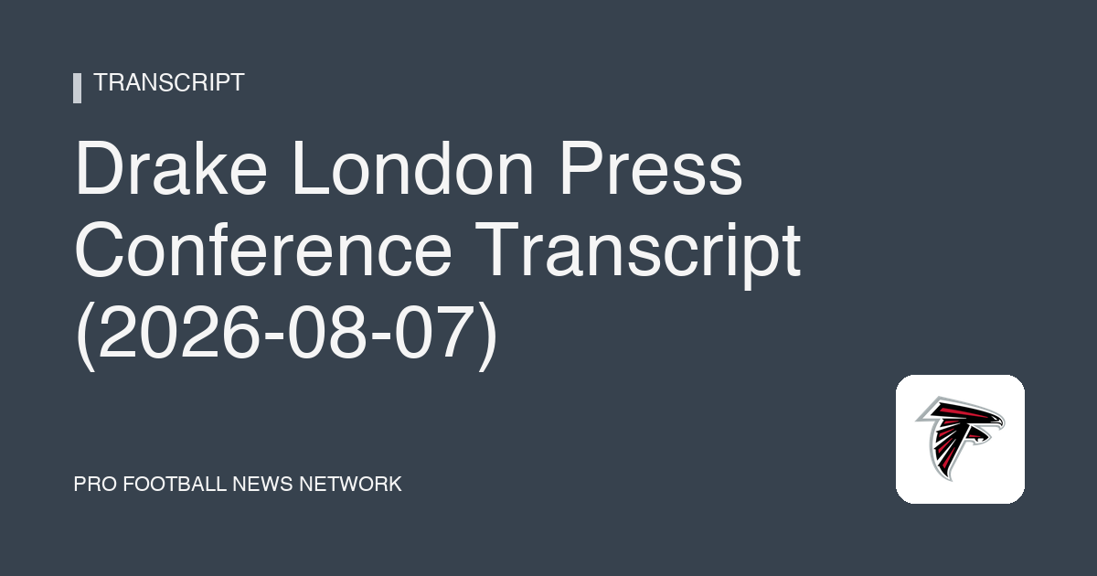 Drake London Press Conference Transcript (2026-08-07)