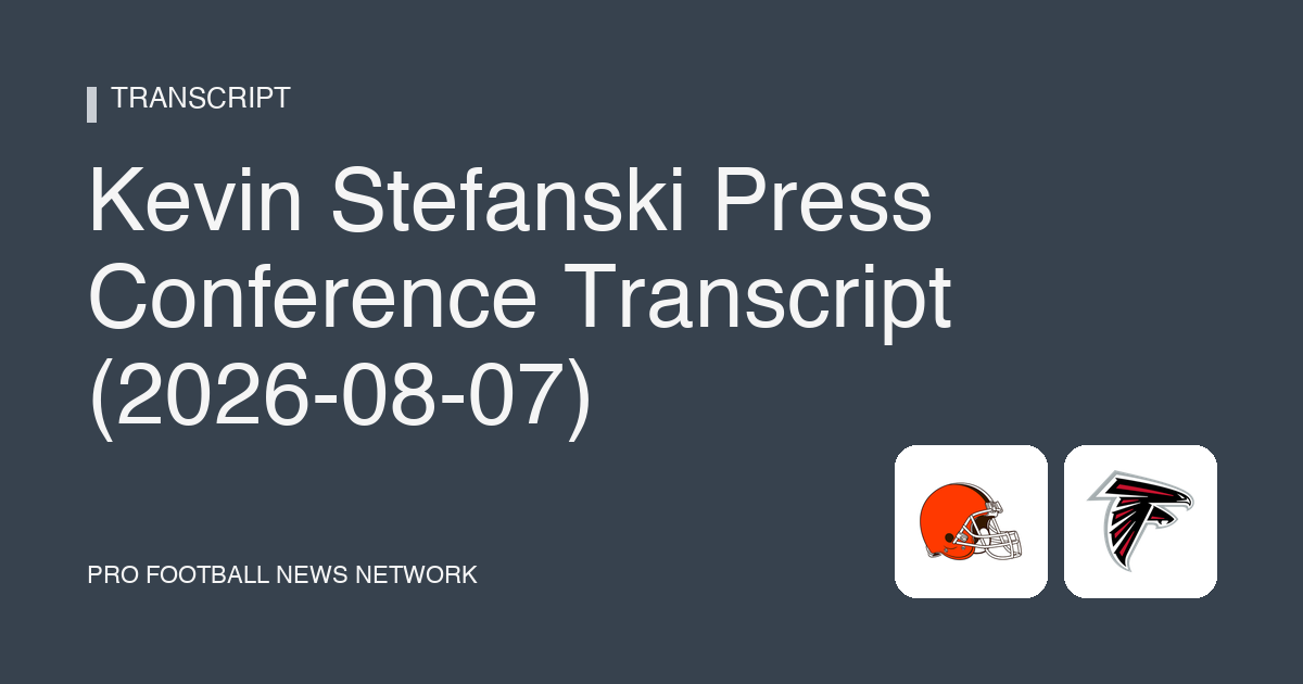 Kevin Stefanski Press Conference Transcript (2026-08-07)