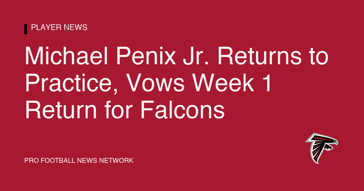 Michael Penix Jr. Returns to Practice, Vows Week 1 Return for Falcons