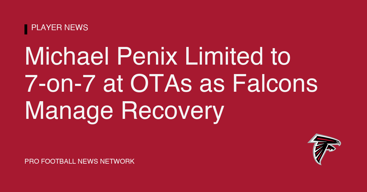 Michael Penix Limited to 7-on-7 at OTAs as Falcons Manage Recovery