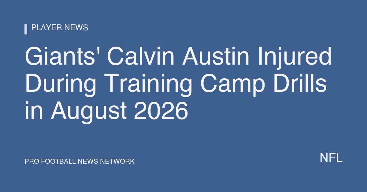 Giants' Calvin Austin Injured During Training Camp Drills in August 2026