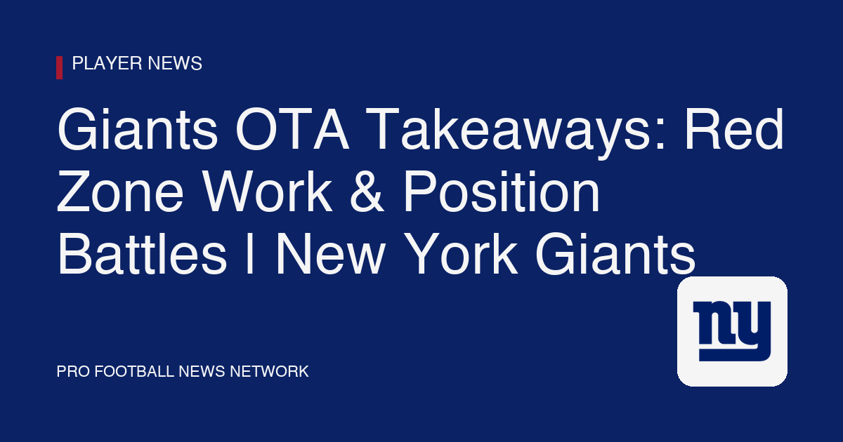 Giants OTA Takeaways: Red Zone Work & Position Battles | New York Giants