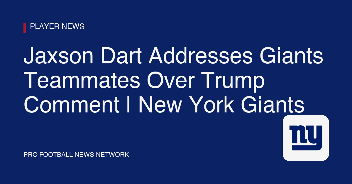 Jaxson Dart Addresses Giants Teammates Over Trump Comment | New York Giants