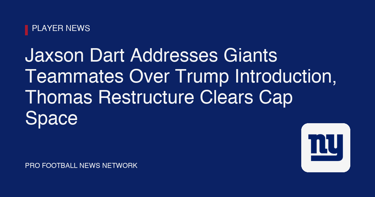 Jaxson Dart Addresses Giants Teammates Over Trump Introduction, Thomas Restructure Clears Cap Space