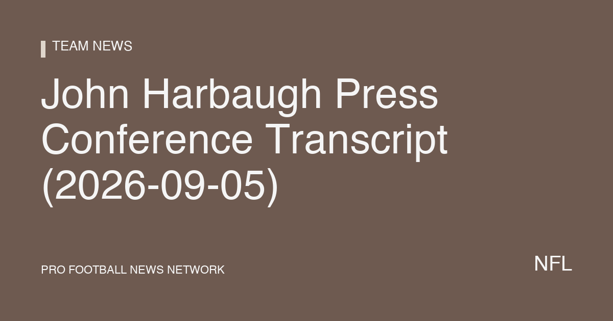 John Harbaugh Press Conference Transcript (2026-09-05)