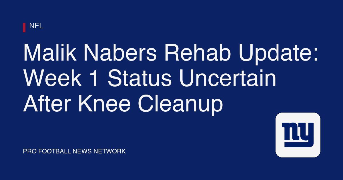 Malik Nabers Rehab Update: Week 1 Status Uncertain After Knee Cleanup