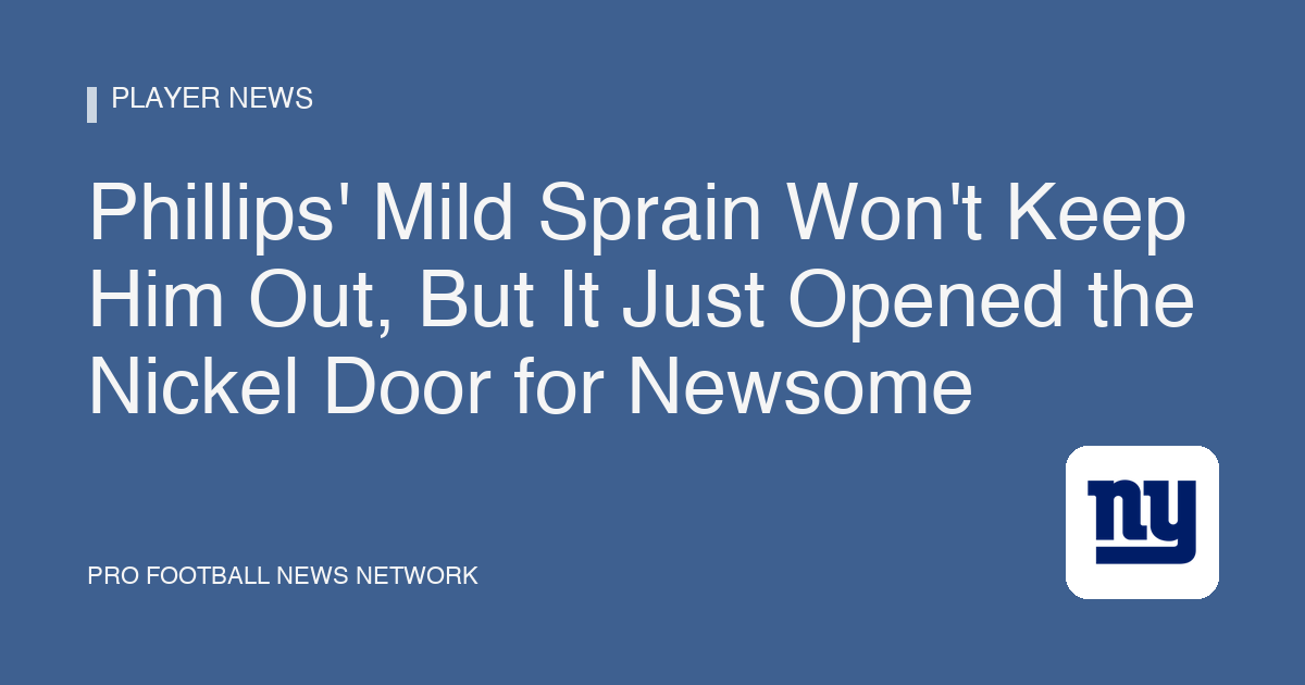 Phillips' Mild Sprain Won't Keep Him Out, But It Just Opened the Nickel Door for Newsome