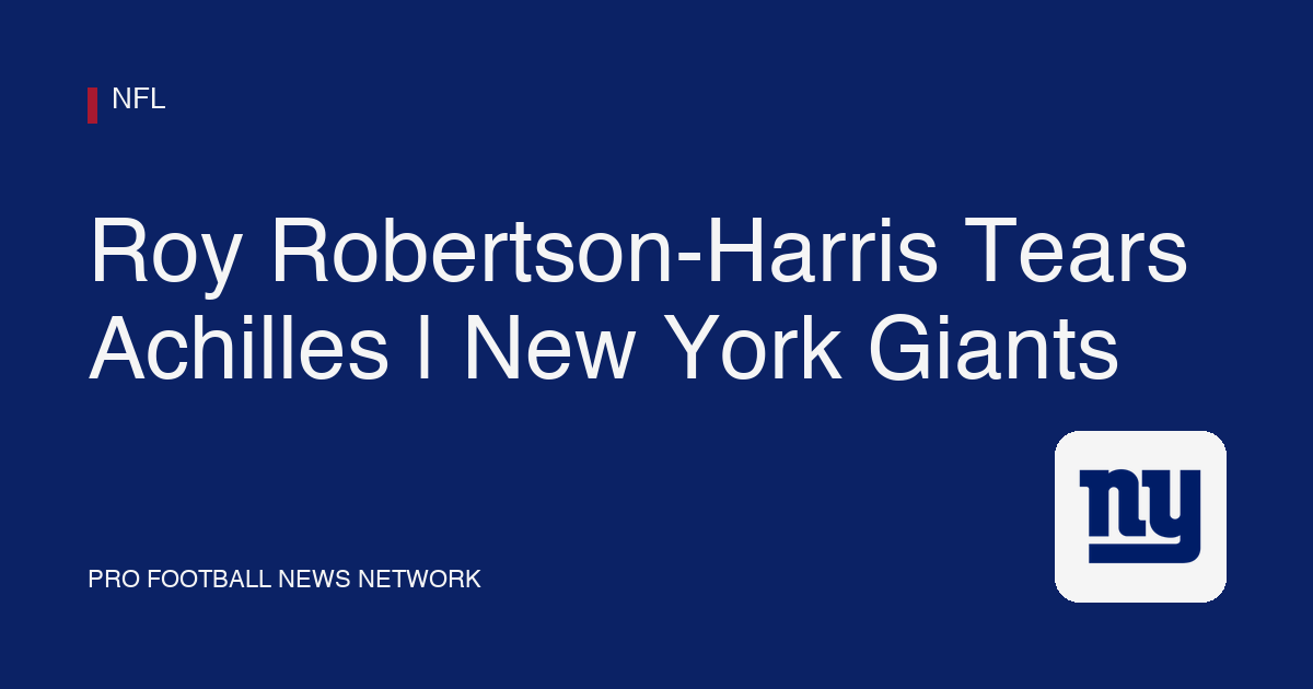 Roy Robertson-Harris Tears Achilles | New York Giants