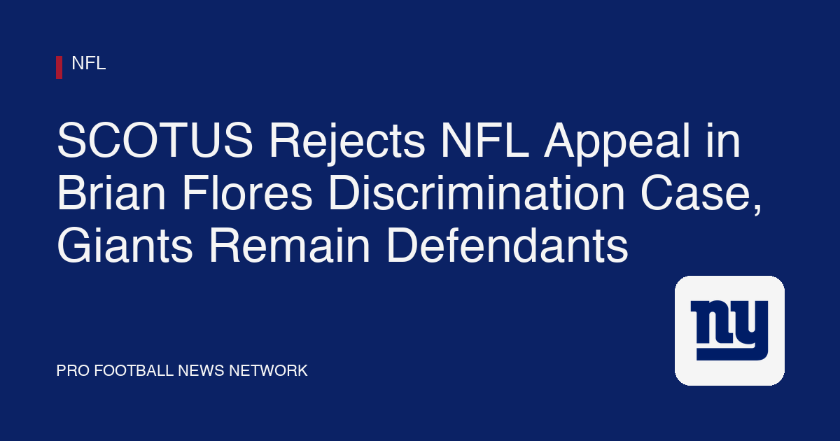 SCOTUS Rejects NFL Appeal in Brian Flores Discrimination Case, Giants Remain Defendants
