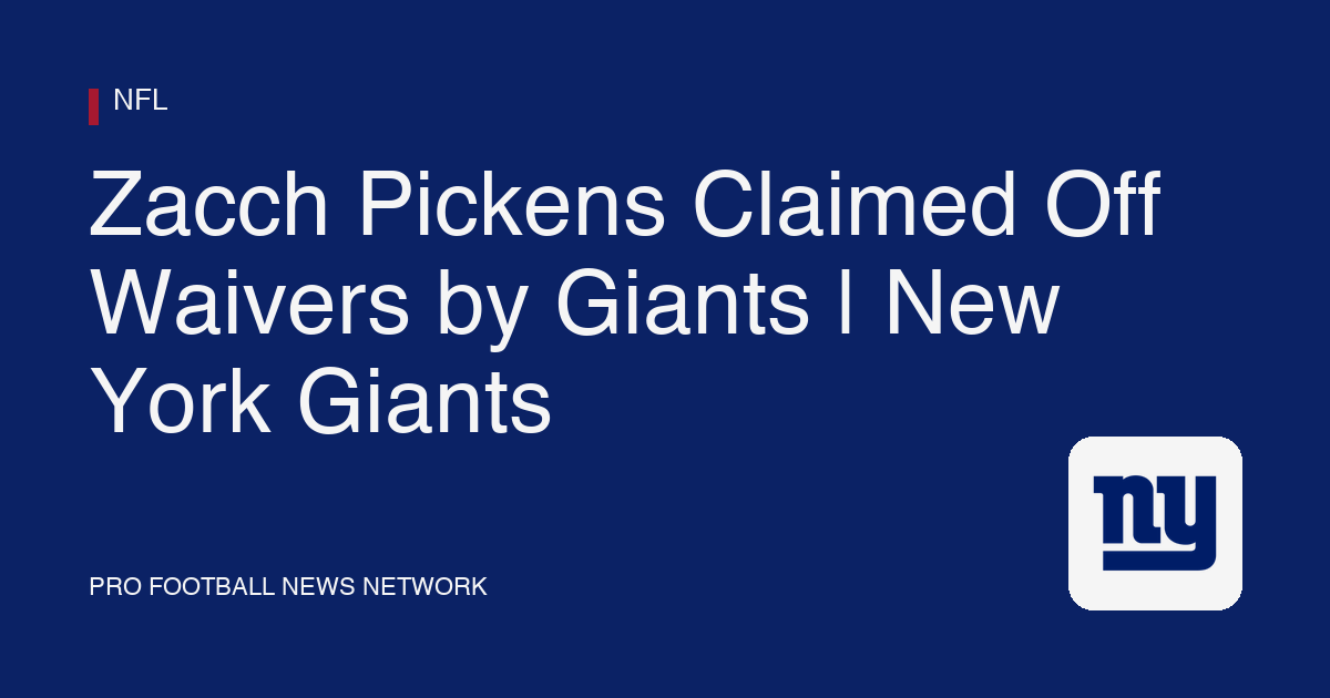 Zacch Pickens Claimed Off Waivers by Giants | New York Giants