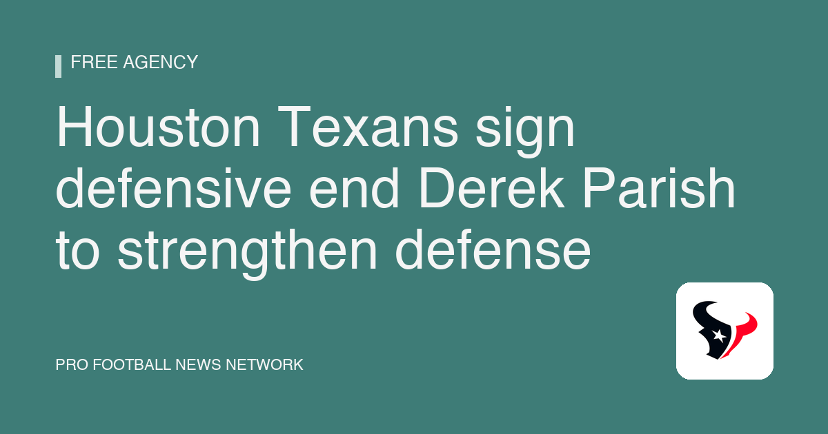 Houston Texans sign defensive end Derek Parish to strengthen defense