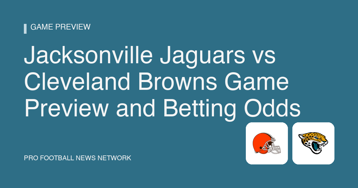 Jacksonville Jaguars vs Cleveland Browns Game Preview and Betting Odds
