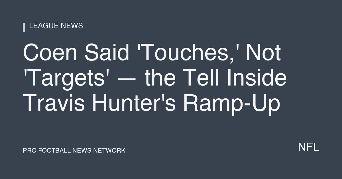 Coen Said 'Touches,' Not 'Targets' — the Tell Inside Travis Hunter's Ramp-Up