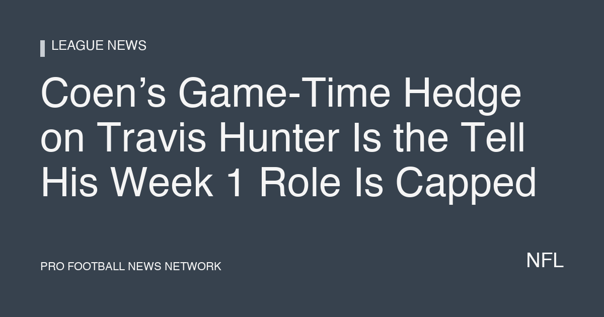 Coen’s Game-Time Hedge on Travis Hunter Is the Tell His Week 1 Role Is Capped