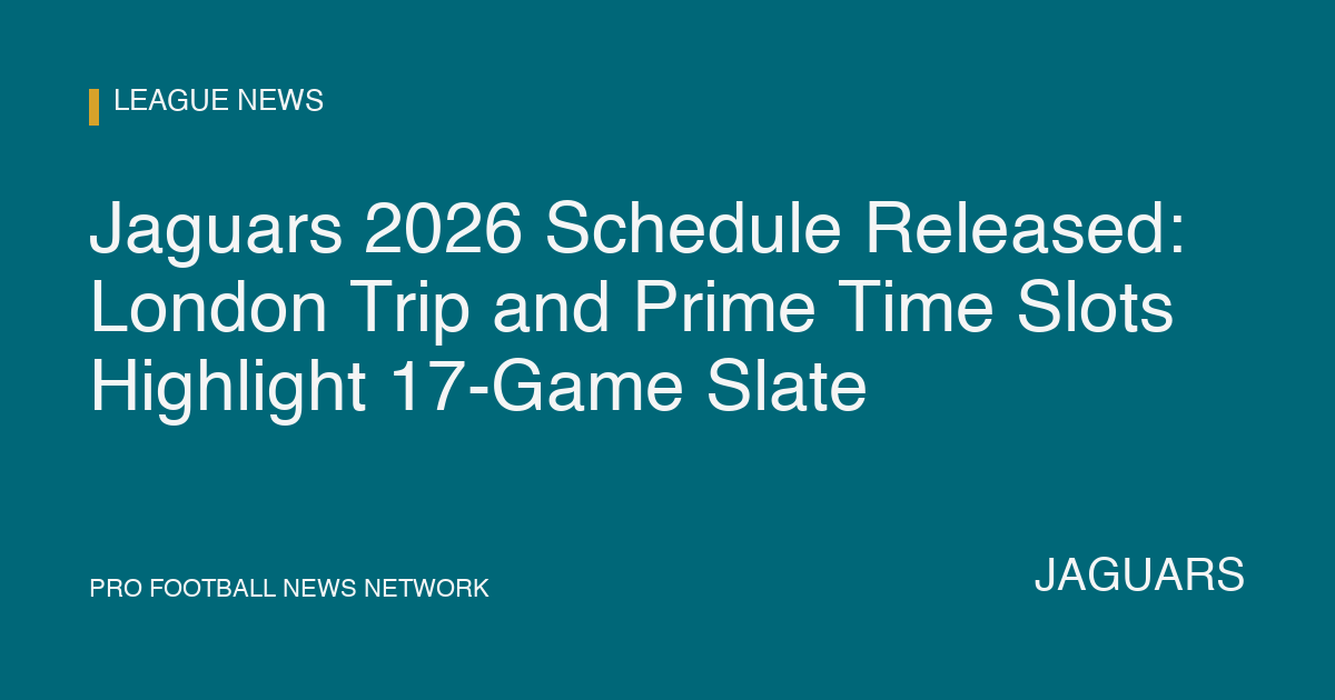 Jaguars 2026 Schedule Released: London Trip and Prime Time Slots Highlight 17-Game Slate