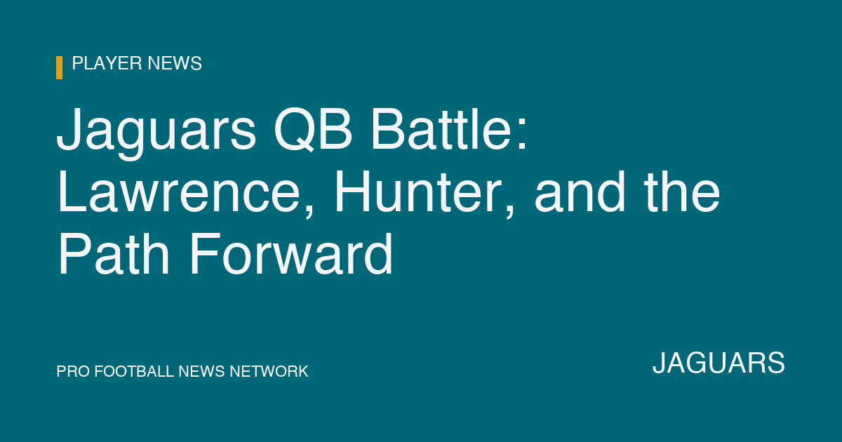 Jaguars QB Battle: Lawrence, Hunter, and the Path Forward