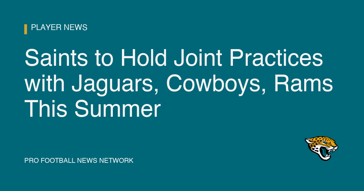 Saints to Hold Joint Practices with Jaguars, Cowboys, Rams This Summer
