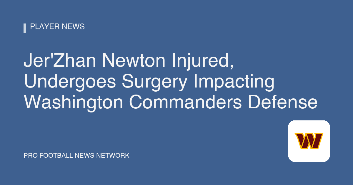Jer'Zhan Newton Injured, Undergoes Surgery Impacting Washington Commanders Defense