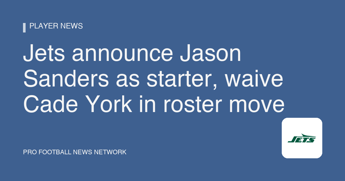 Jets announce Jason Sanders as starter, waive Cade York in roster move