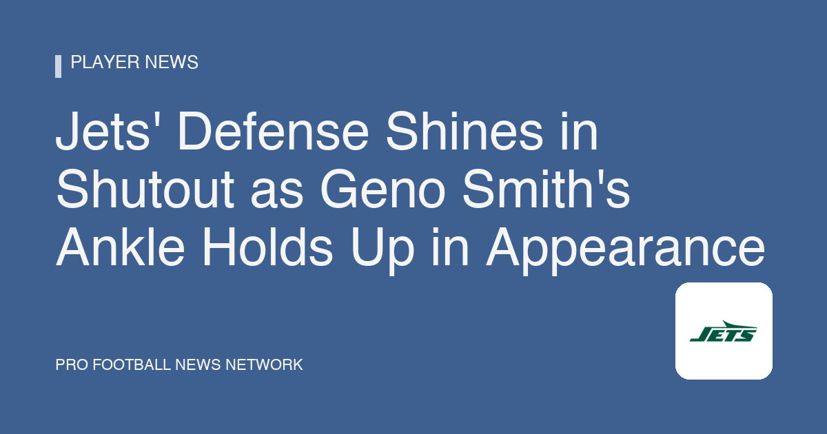Jets' Defense Shines in Shutout as Geno Smith's Ankle Holds Up in Appearance