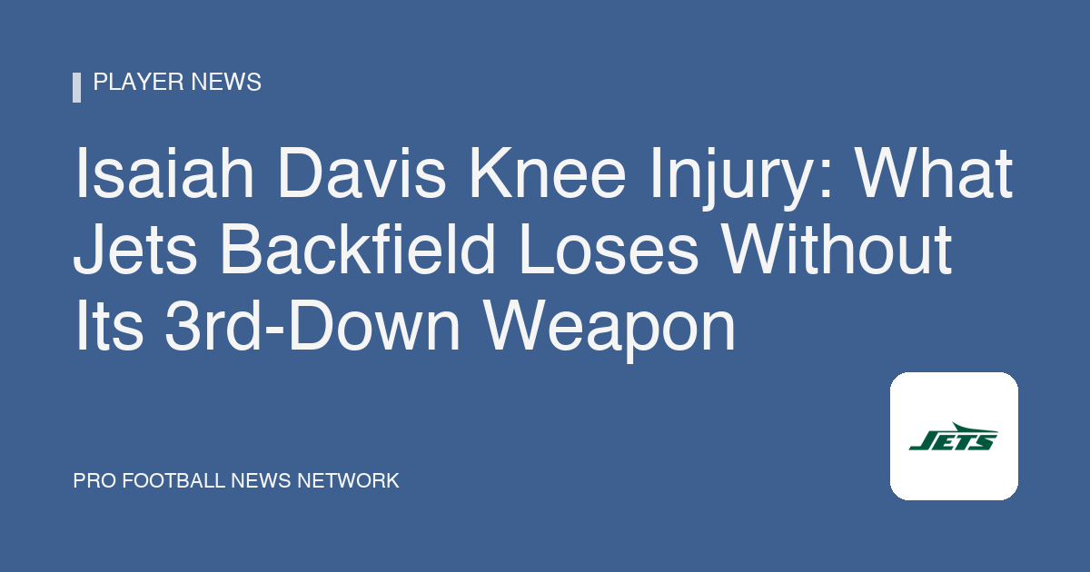 Isaiah Davis Knee Injury: What Jets Backfield Loses Without Its 3rd-Down Weapon