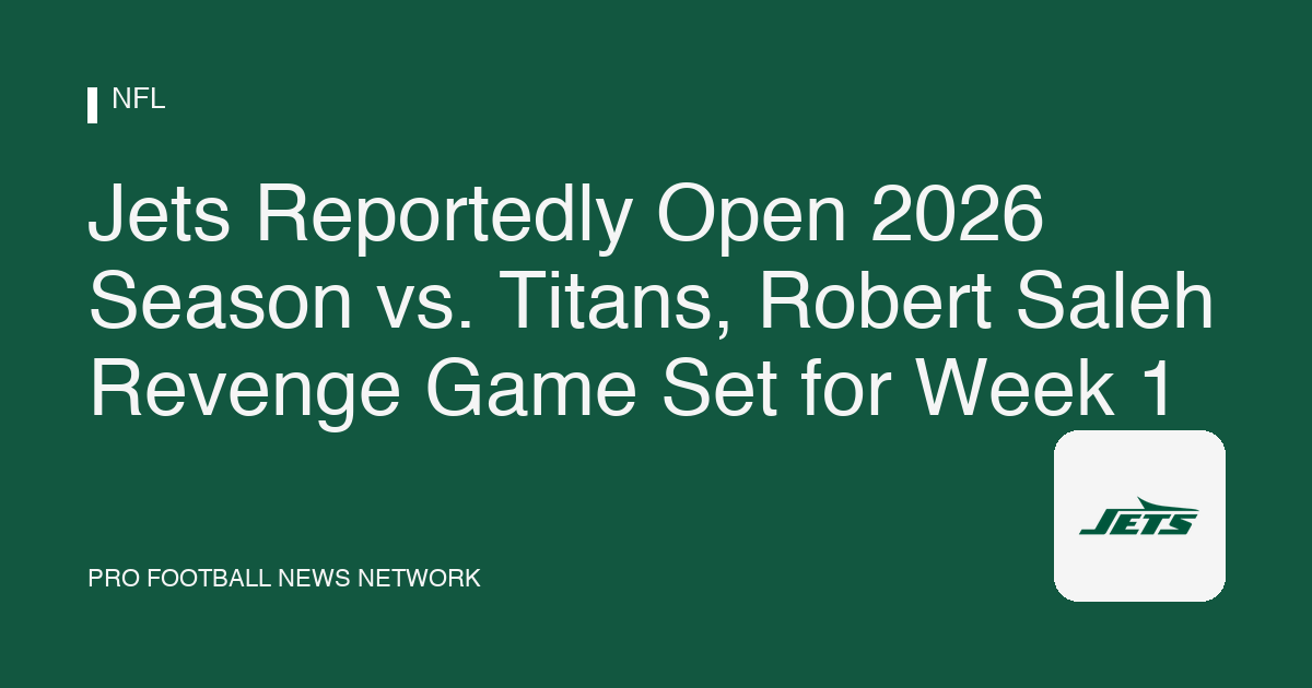 Jets Reportedly Open 2026 Season vs. Titans, Robert Saleh Revenge Game Set for Week 1