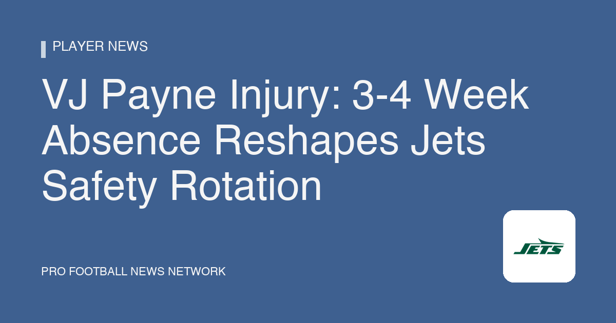 VJ Payne Injury: 3-4 Week Absence Reshapes Jets Safety Rotation