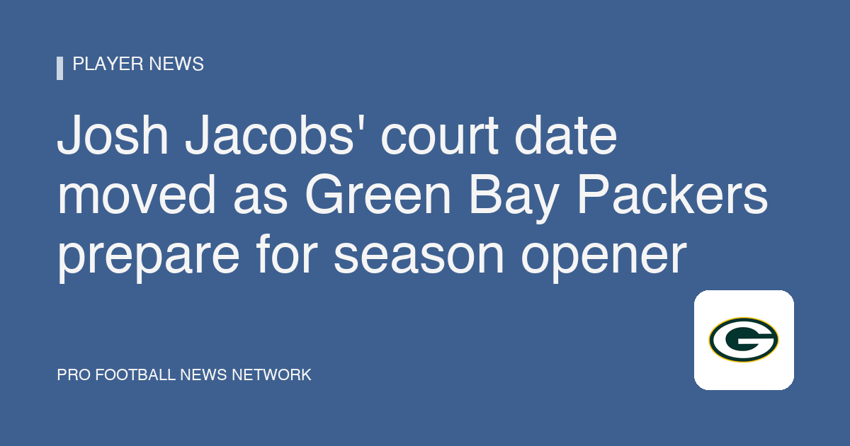 Josh Jacobs' court date moved as Green Bay Packers prepare for season opener