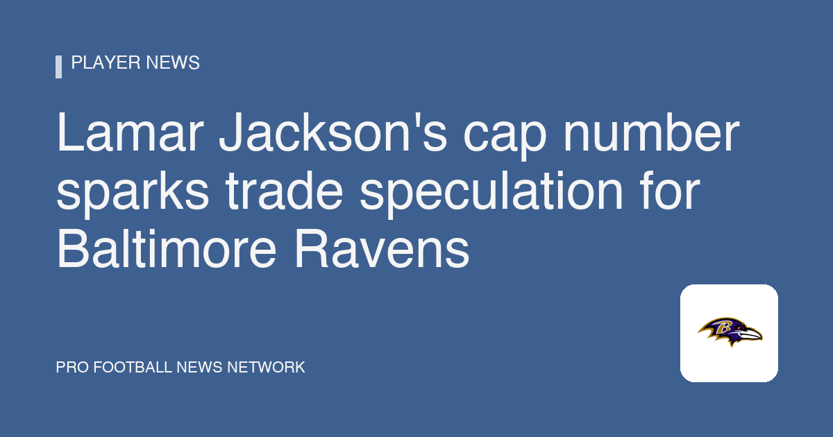 Lamar Jackson's cap number sparks trade speculation for Baltimore Ravens