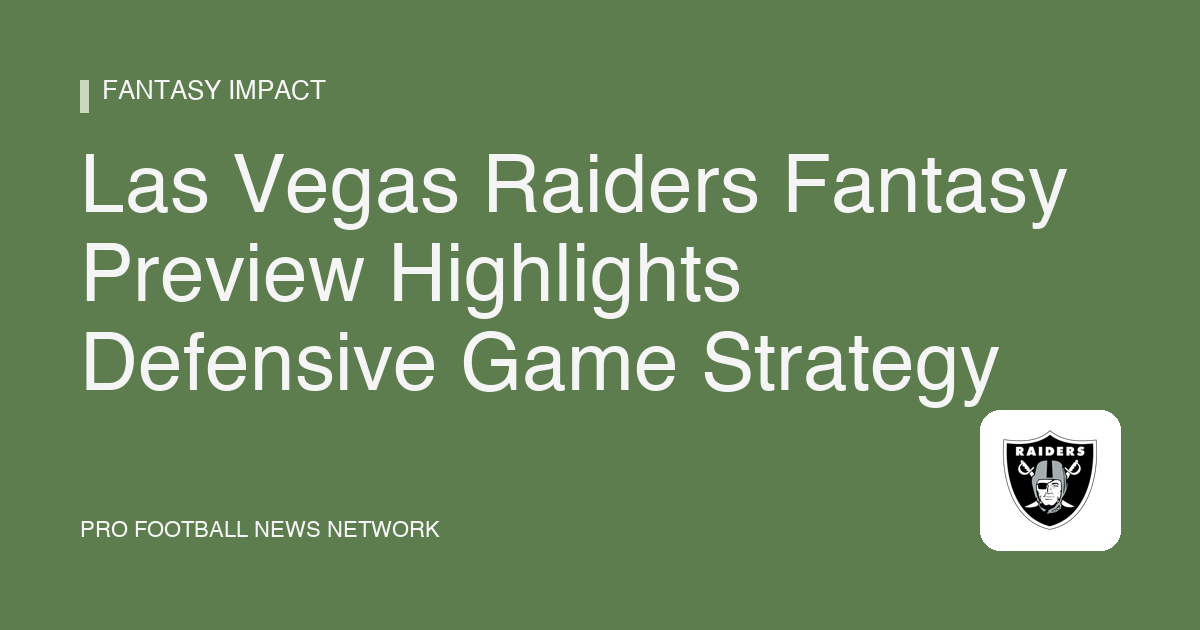 Las Vegas Raiders Fantasy Preview Highlights Defensive Game Strategy
