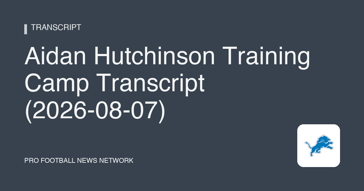 Aidan Hutchinson Training Camp Transcript (2026-08-07)