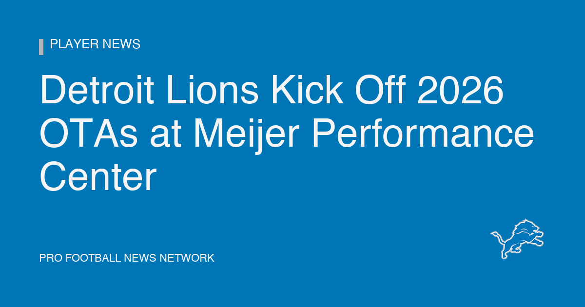 Detroit Lions Kick Off 2026 OTAs at Meijer Performance Center