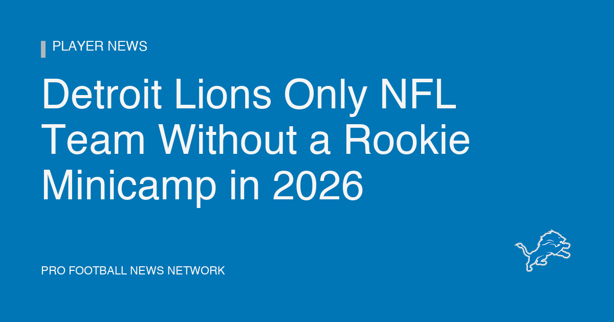 Detroit Lions Only NFL Team Without a Rookie Minicamp in 2026