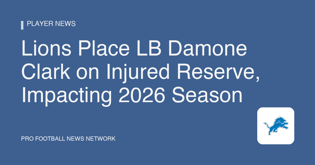 Lions Place LB Damone Clark on Injured Reserve, Impacting 2026 Season