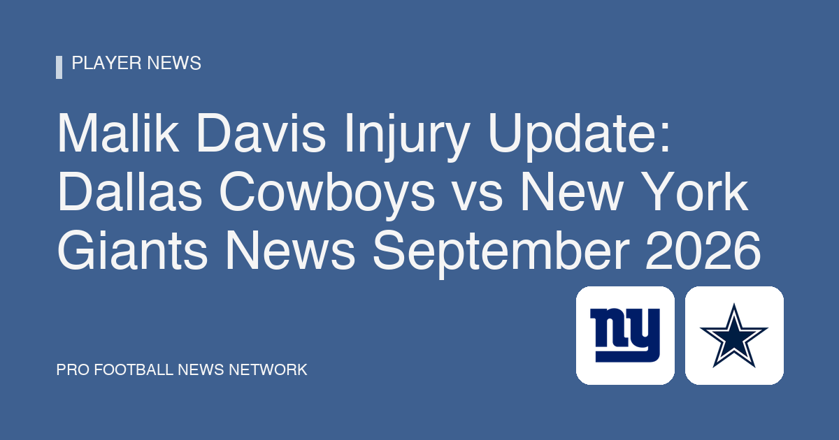 Malik Davis Injury Update: Dallas Cowboys vs New York Giants News September 2026