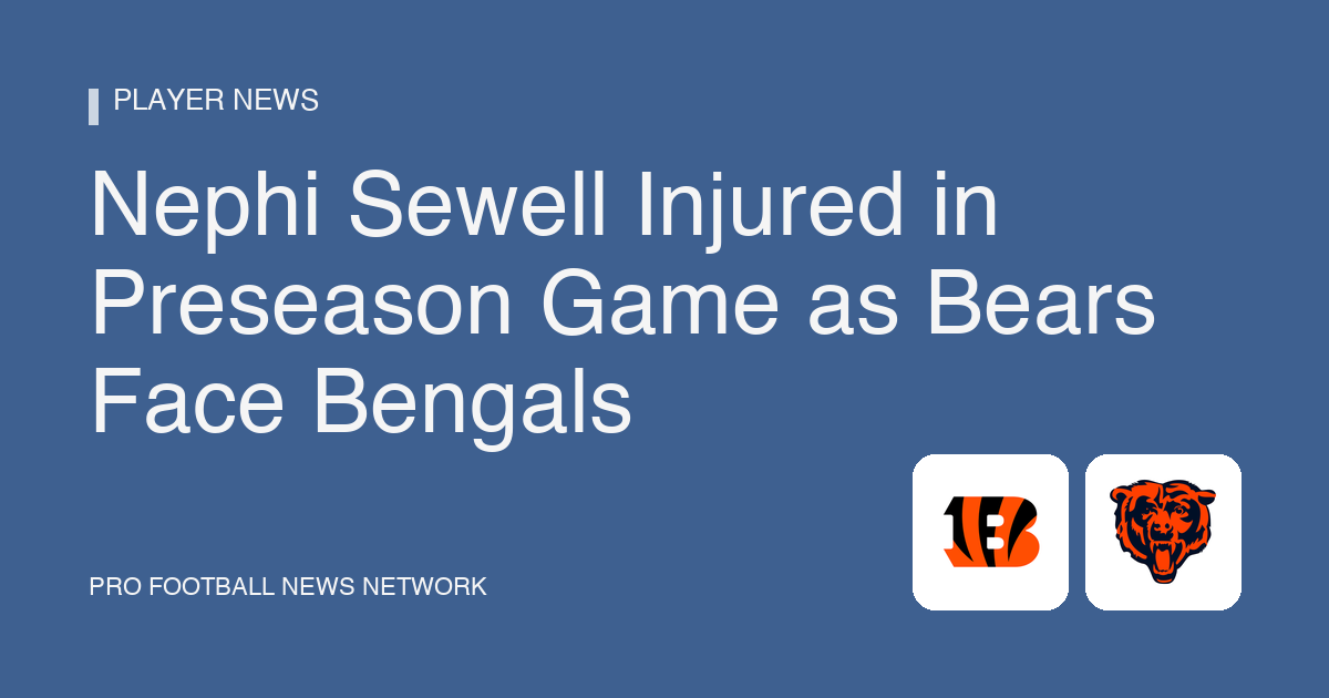 Nephi Sewell Injured in Preseason Game as Bears Face Bengals