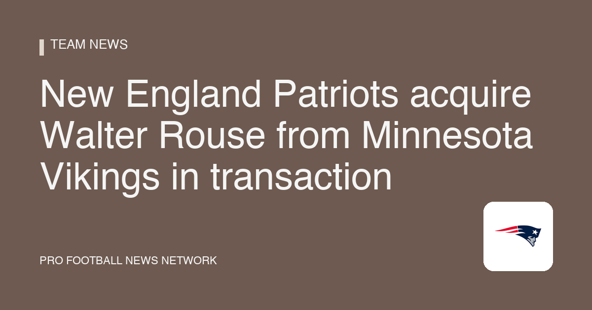 New England Patriots acquire Walter Rouse from Minnesota Vikings in transaction